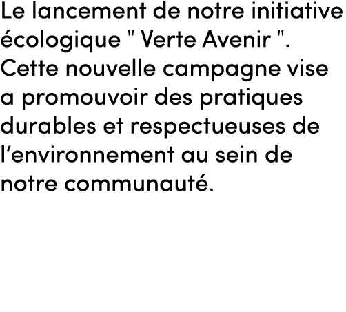 le lancement de notre initiative cologique \“ Verte Avenir \". Cette nouvelle campagne vise a promouvoir des pratiqu...