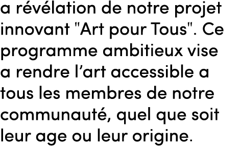 a r v lation de notre projet innovant \“Art pour Tous\". Ce programme ambitieux vise a rendre l’art accessible a tous...
