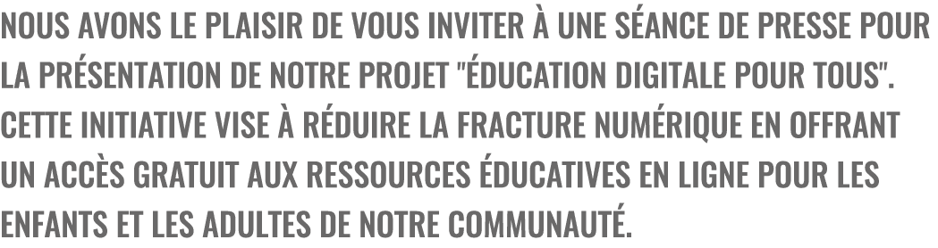 Nous avons le plaisir de vous inviter  une s ance de presse pour la pr sentation de notre projet \“ ducation Digital...