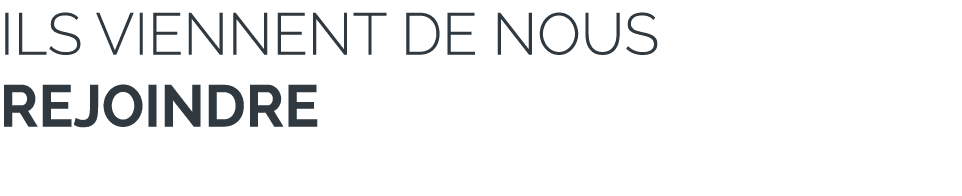 Ils viennent de nous rejoindre