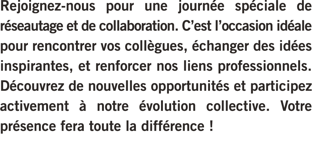 Rejoignez nous pour une journ e sp ciale de r seautage et de collaboration. C’est l’occasion id ale pour rencontrer v...