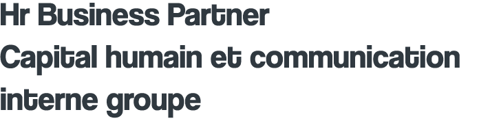 Hr Business Partner Capital humain et communication interne groupe